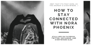Stay connected with Nora Phoenix