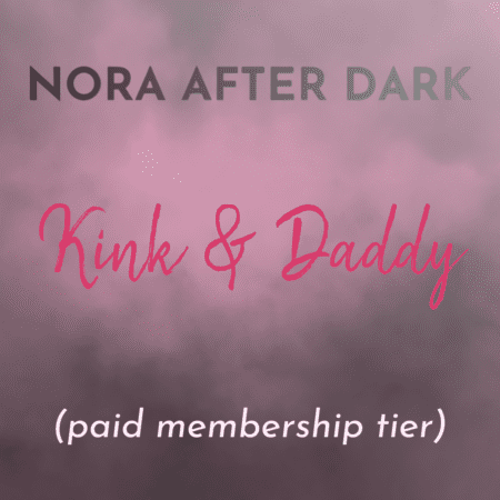 Nora After Dark: Kink And Daddy Tier